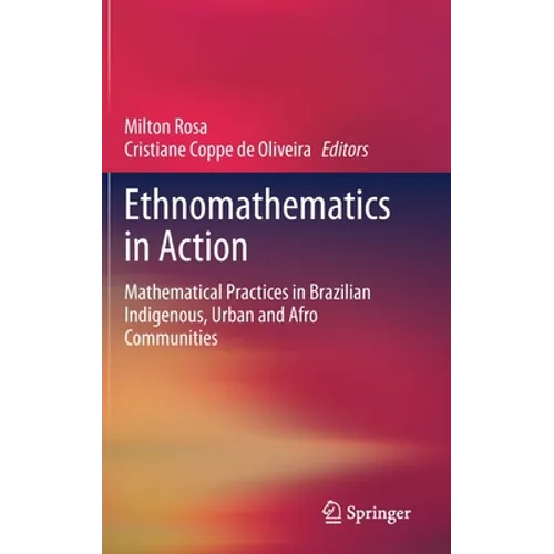 Ethnomathematics in Action: Mathematical Practices in Brazilian Indigenous, Urban and Afro Communities - Hardcover