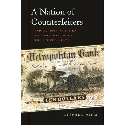 Nation of Counterfeiters: Capitalists, Con Men, and the Making of the United States - Paperback