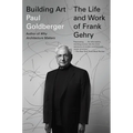 Building Art: The Life and Work of Frank Gehry - Paperback