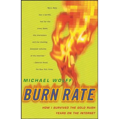 Burn Rate: How I Survived the Gold Rush Years on the Internet - Paperback