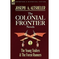 The Colonial Frontier Novels: 1-The Young Trailers & the Forest Runners - Hardcover
