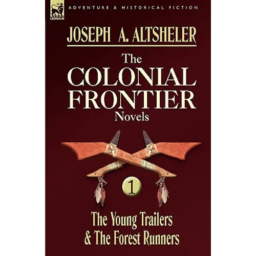 The Colonial Frontier Novels: 1-The Young Trailers & the Forest Runners - Hardcover