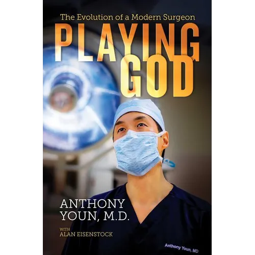 Playing God: The Evolution of a Modern Surgeon - Hardcover