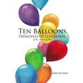 Ten Balloons: Principles of Leadership, Life and Love - Paperback