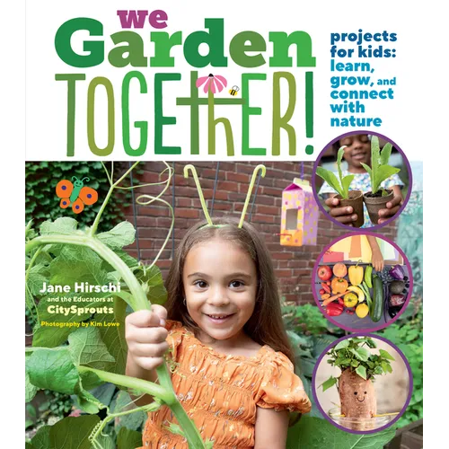 We Garden Together!: Projects for Kids: Learn, Grow, and Connect with Nature - Hardcover