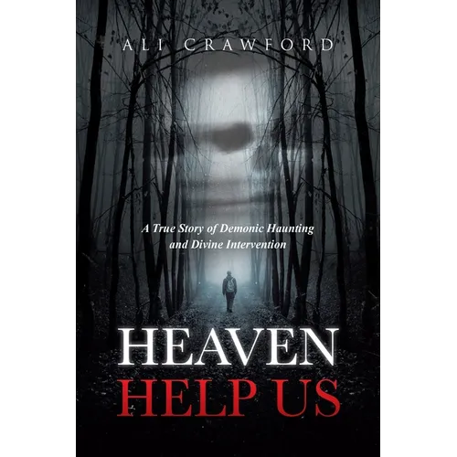 Heaven Help Us: A True Story of Demonic Haunting and Divine Intervention - Paperback