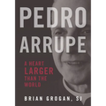 Pedro Arrupe: A Heart Larger Than the World - Paperback