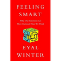 Feeling Smart: Why Our Emotions Are More Rational Than We Think - Hardcover