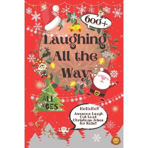 Laughing All the Way: 600+ Awesome Christmas Jokes for Kids - Paperback