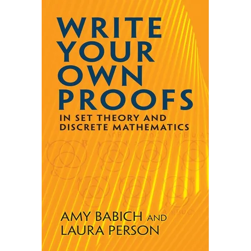 Write Your Own Proofs: In Set Theory and Discrete Mathematics - Paperback