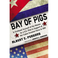 Bay of Pigs: A Firsthand Account of the Mission by a U.S. Pilot in Support of the Cuban Invasion Force in 1961 - Paperback