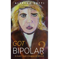 Got Bipolar?: An Insider's Guide to Managing Life Effectively - Hardcover