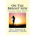 On The Bright Side: Feeling Good When Things Seem Bad - Paperback