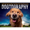 Dogtography: A Knock-Your-Socks-Off Guide to Capturing the Best Dog Photos on Earth - Paperback