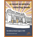 A Naval Academy Coloring Book: For USNA Fans 2-100 - Paperback