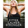 Fitter. Calmer. Stronger.: A Mindful Approach to Exercise and Nutrition - Hardcover