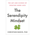 The Serendipity Mindset: The Art and Science of Creating Good Luck - Hardcover