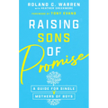 Raising Sons of Promise: A Guide for Single Mothers of Boys - Paperback