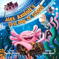 Alex Axolotl's First Day of School - Paperback