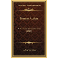 Human Action: A Treatise On Economics (1949) - Hardcover