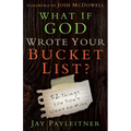 What If God Wrote Your Bucket List?: 52 Things You Don't Want to Miss - Paperback