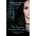 The Vampire Hunter's Daughter The Complete Collection - Paperback