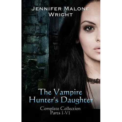 The Vampire Hunter's Daughter The Complete Collection - Paperback