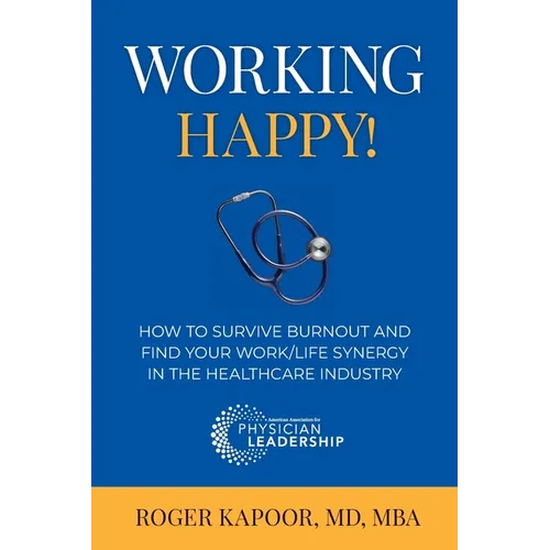 Working Happy! How to Survive Burnout and Find Your Work/Life Synergy in the Healthcare Industry - Paperback