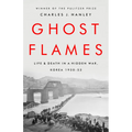 Ghost Flames: Life and Death in a Hidden War, Korea 1950-1953 - Paperback