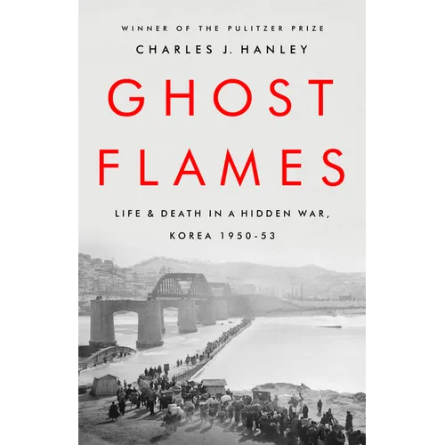 Ghost Flames: Life and Death in a Hidden War, Korea 1950-1953 - Paperback