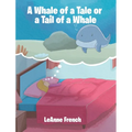 A Whale of a Tale or a Tail of a Whale - Hardcover
