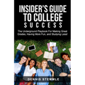 Insider's Guide To College Success: The Underground Playbook For Making Great Grades, Having More Fun, and Studying Less - Paperback