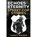 Echoes in Eternity: Street Cop Stories - Paperback