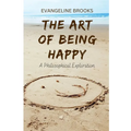 The Art of Being Happy: A Philosophical Exploration - Paperback