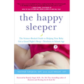 The Happy Sleeper: The Science-Backed Guide to Helping Your Baby Get a Good Night's Sleep-Newborn to School Age - Paperback