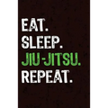 Eat Sleep Jiu Jitsu Repeat - Paperback