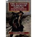 The Scottish Soldiers of Fortune: Mercenaries in Foreign Service from the 14th to 19th Centuries - Hardcover