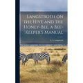Langstroth on the Hive and the Honey-bee, a Bee-keeper's Manual - Hardcover