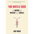 Two Wheels Good: The History and Mystery of the Bicycle - Paperback