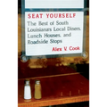 Seat Yourself: The Best of South Louisiana's Local Diners, Lunch Houses, and Roadside Stops - Paperback
