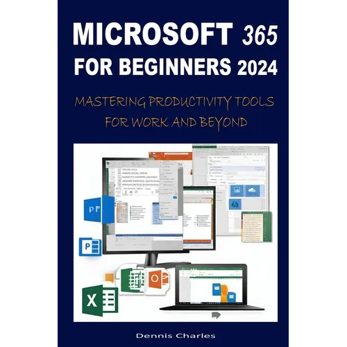 Microsoft 365 for Beginners 2024: Mastering Productivity Tools for Work and Beyond - Paperback