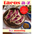 Tacos A to Z: A Delicious Guide to Nontraditional Tacos - Hardcover