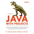 Learn Java with Projects: A concise practical guide to learning everything a Java professional really needs to know - Paperback