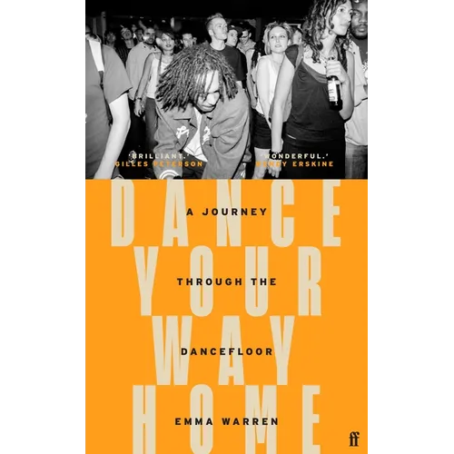 Dance Your Way Home: A Journey Through the Dancefloor - Hardcover