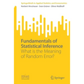 Fundamentals of Statistical Inference: What Is the Meaning of Random Error? - Paperback