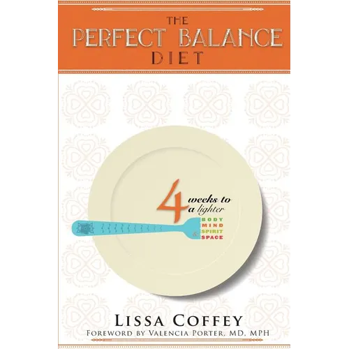 The Perfect Balance Diet: 4 Weeks to a Lighter Body, Mind, Spirit & Space - Paperback