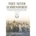 They Never Surrendered, The Lakota Sioux Band That Stayed in Canada - Hardcover