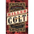 Killer Colt: Murder, Disgrace, and the Making of an American Legend - Paperback