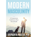 Modern Masculinity: A Compassionate Guidebook to Men's Mental Health - Paperback