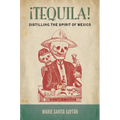 ¡Tequila!: Distilling the Spirit of Mexico - Paperback